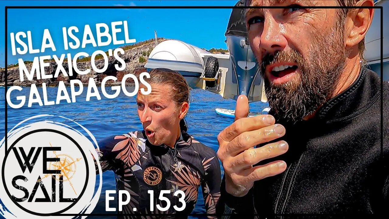 Sailing Isla Isabel, Mexico's Galapagos or Next Jurassic Park | Episode 153