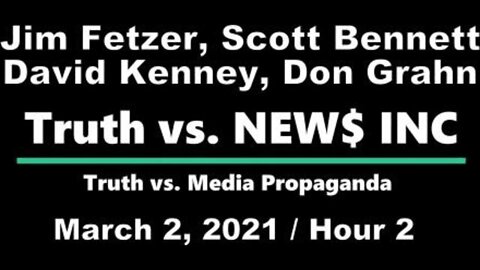 Truth vs. NEW$ (2 March 2021), 2nd hour, with Scott Bennett, David Kenney and Don Grahn