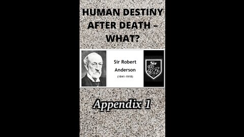 Human Destiny by Sir Robert Anderson. Appendix 1