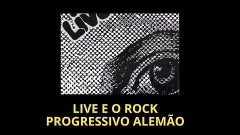 LIVE E O ROCK PROGRESSIVO ALEMÃO