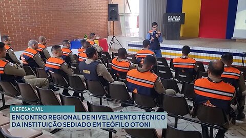 Defesa Civil: Encontro regional de nivelamento técnico da instituição sediado em Teófilo Otoni .