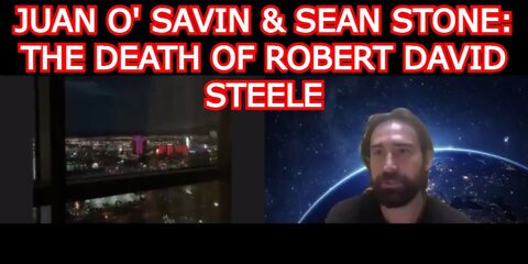 JUAN O' SAVIN & SEAN STONE: THE DEATH OF ROBERT DAVID STEELE