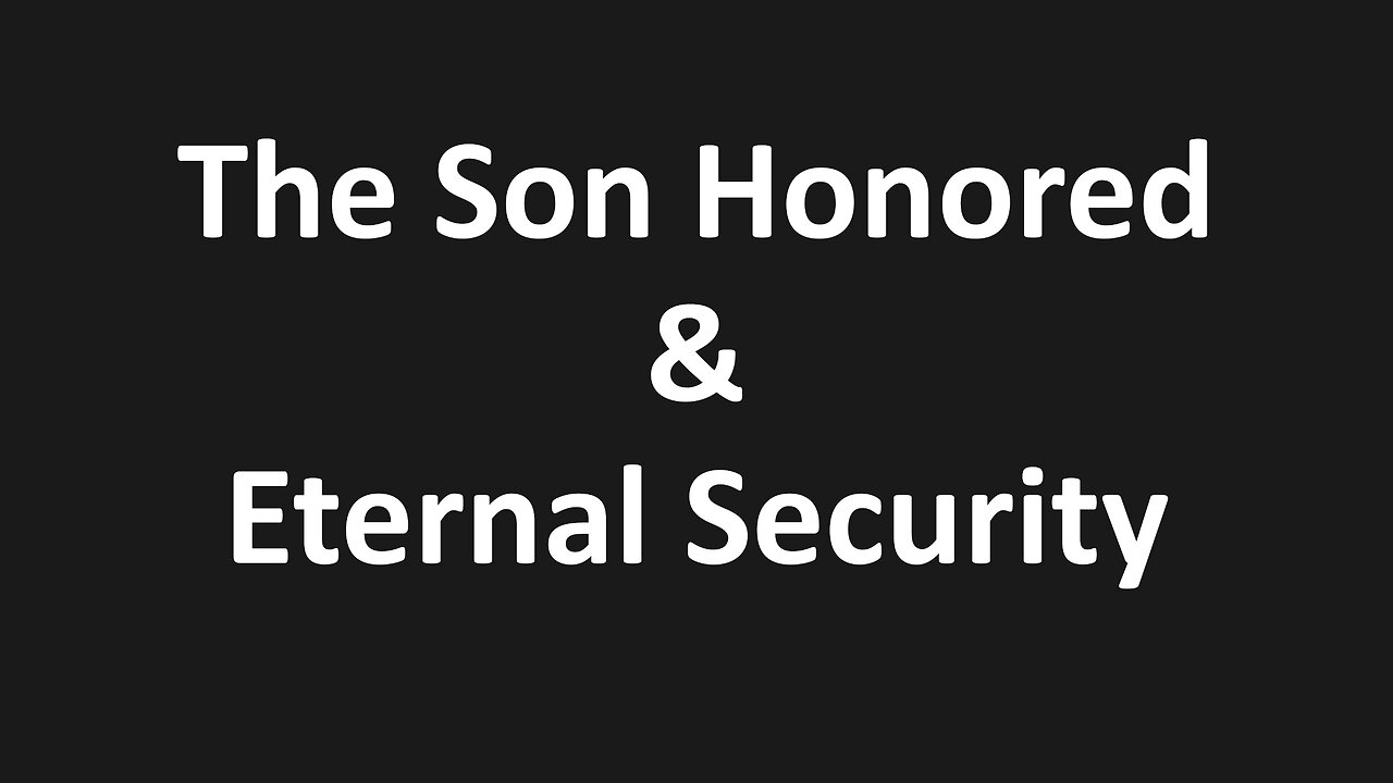 John 5:20-24 - The Son Honored & Eternal Security