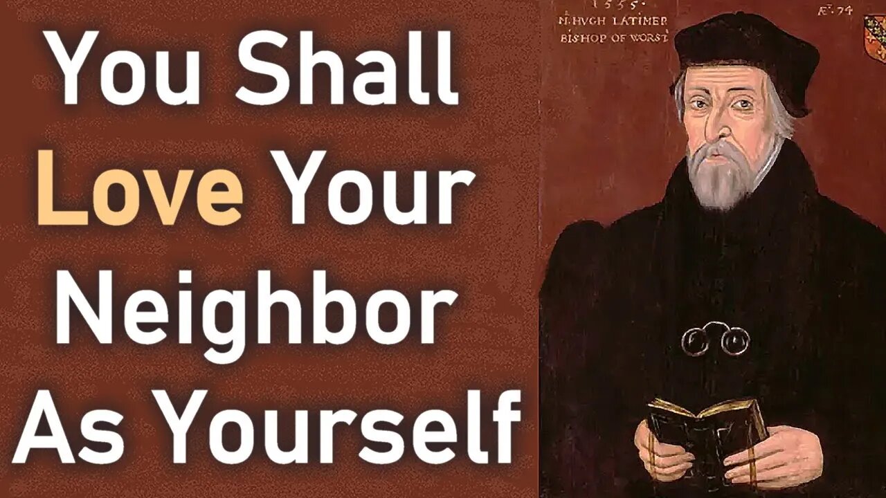 You Shall Love Your Neighbor As Yourself - Hugh Latimer Sermon
