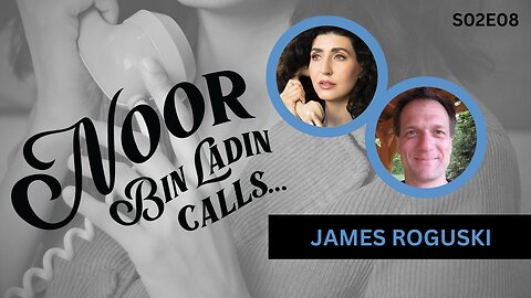 WHO: Making Sense of the Noise with James Roguski | Noor Bin Ladin Calls... S02E08