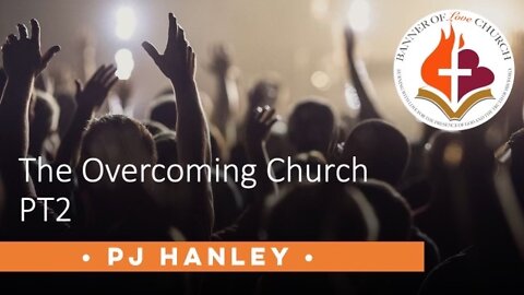 The Overcoming Church Part 2 - PJ Hanley - September 11th, 2022