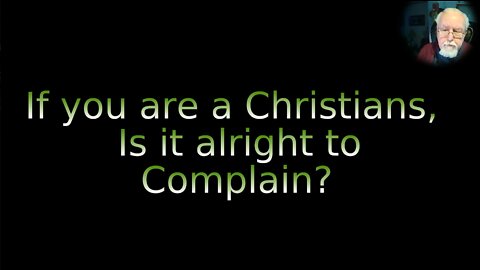 If you are a Christians is it alright to Complain, on Down to Earth But Heavenly Minded Podcast.