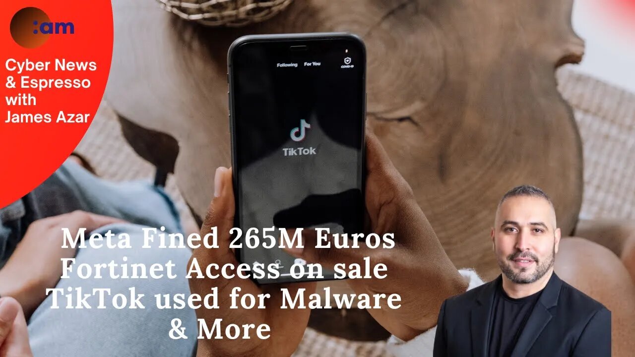 Meta Fined 265M Euros, Fortinet Access on sale, TikTok used for Malware & More