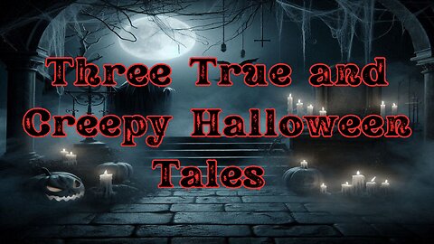 Three True And Creepy Halloween Tales