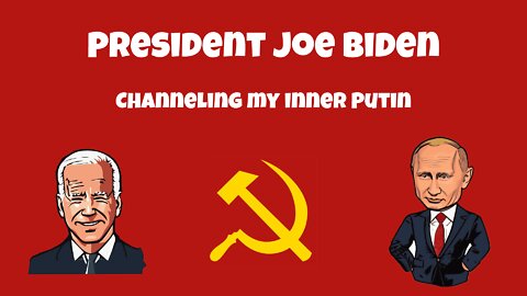 President Joe Biden Channeling His Inner Putin