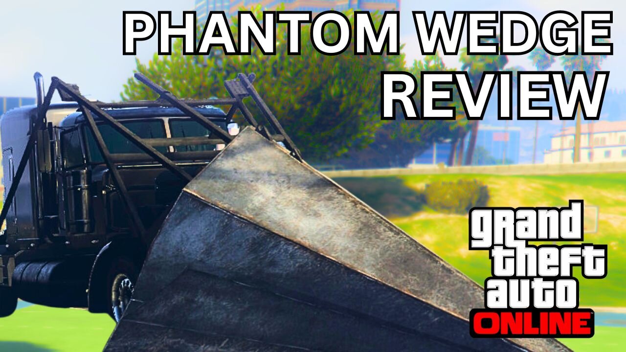 IS THE PHANTOM WEDGE WORTH IT IN GTA ONLINE