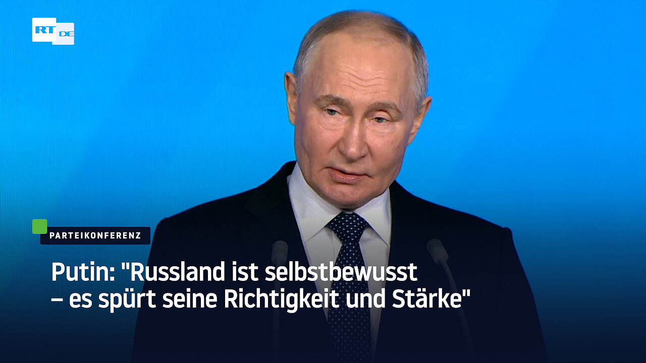 Putin: "Russland ist selbstbewusst – es spürt seine Richtigkeit und Stärke"