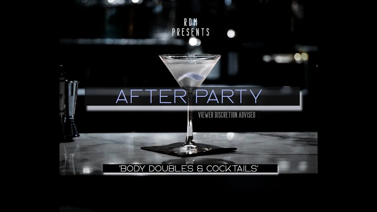 The After Party 'Body Doubles & Cocktails' (Viewer Discretion Advised)