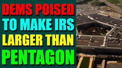 EPIC NEWS UPDATE TODAY - DEMS POISED TO MAKE IRS LARGER THAN PENTAGON