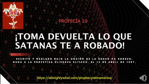 PROFECÍA 10 - ¡TOMA DEVUELTA LO QUE SATANAS TE A ROBADO!