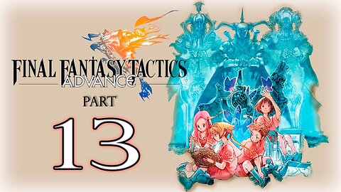 【Final Fantasy Tactics Advance】Part 13 ~ Gameplay Walkthrough