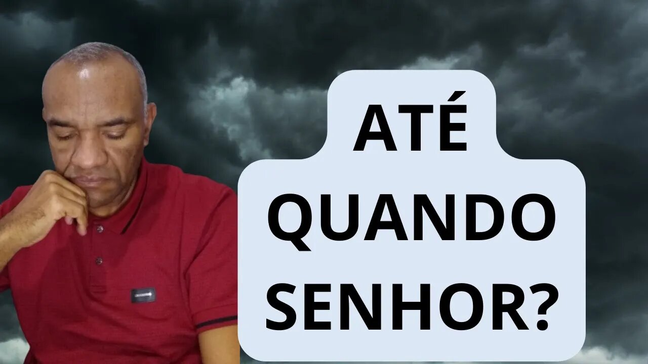 ATÉ QUANDO SENHOR? #mensagemdedeus #palavradedeus #deusnocontrole