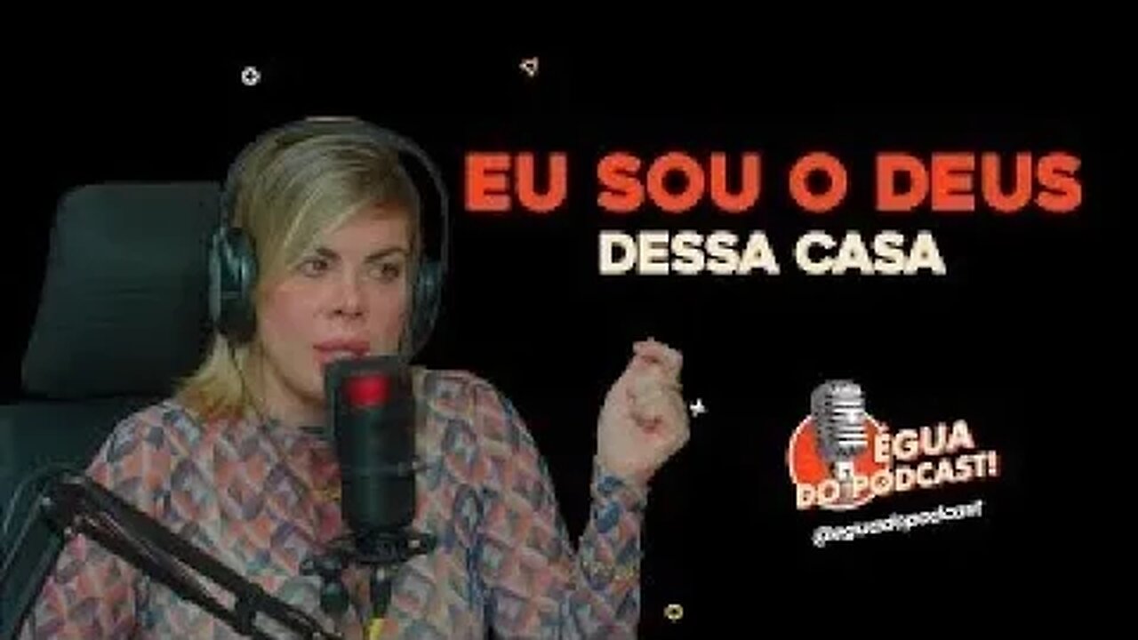 ÉGUA DO PODCAST - EU SOU O DEUS DESSA CASA ( THAÍS MACÊDO )