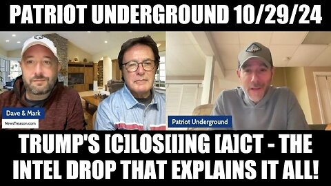 Patriot Underground 10/29/24: Trump's [C]los[I]ng [A]ct - The Intel Drop That Explains it All!