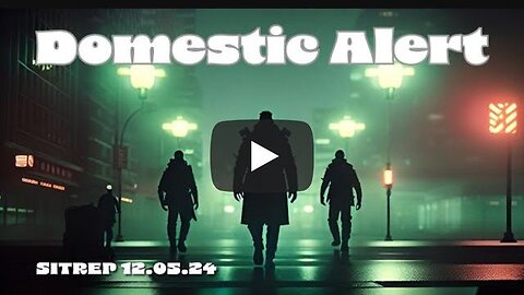 Domestic Alert! SITREP 12.05.24