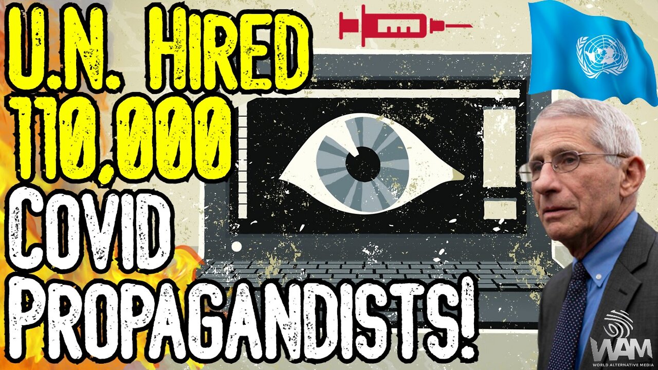 U.N. HIRED 110,000 COVID PROPAGANDISTS! - Globalists MANIPULATED Billions To Accept NARRATIVE!