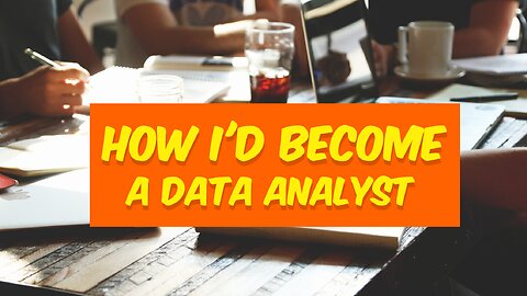 How i'd become a data analyst