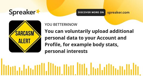 You can voluntarily upload additional personal data to your Account and Profile, for example body st