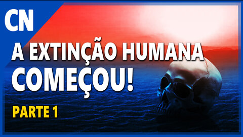 A Extinção Humana Começou - Parte 1