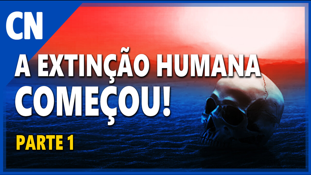A Extinção Humana Começou - Parte 1