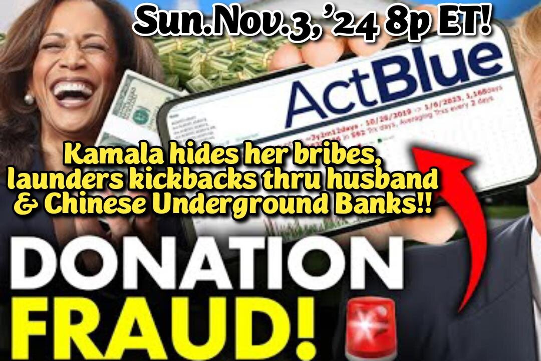 ON DEMAND! Nov.3,'24 Kamala's Bribes & Money Laundering via underground Chinese Banks, Kamala Harris works for George Soros, Front Lawyer for Sinaloa and Riady Narcotics Cartels, held a Ghislaine Maxwell job for Soros!