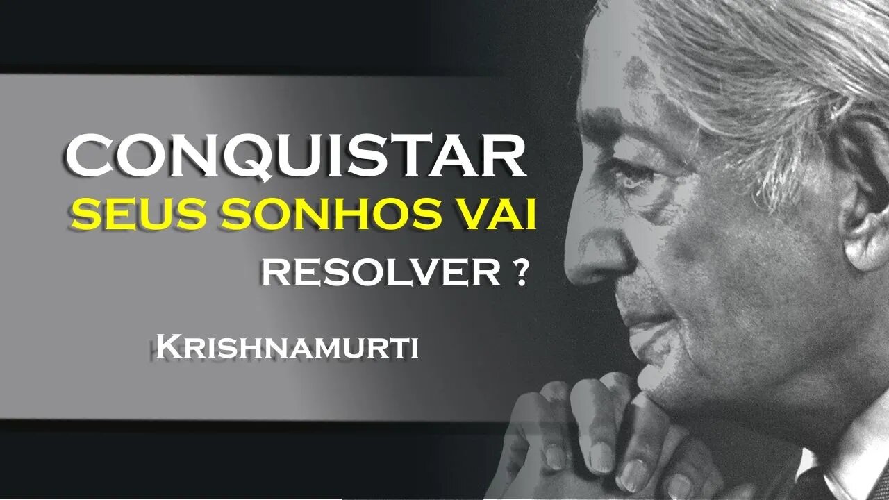 QUEREMOS NOS REALIZAR ATRAVÉZ DO DESEJO , KRISHNAMURTI DUBLADO