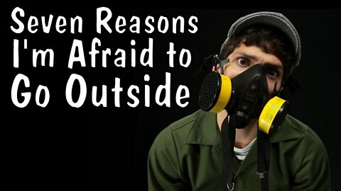 Seven Reasons I'm Afraid to Go Outside