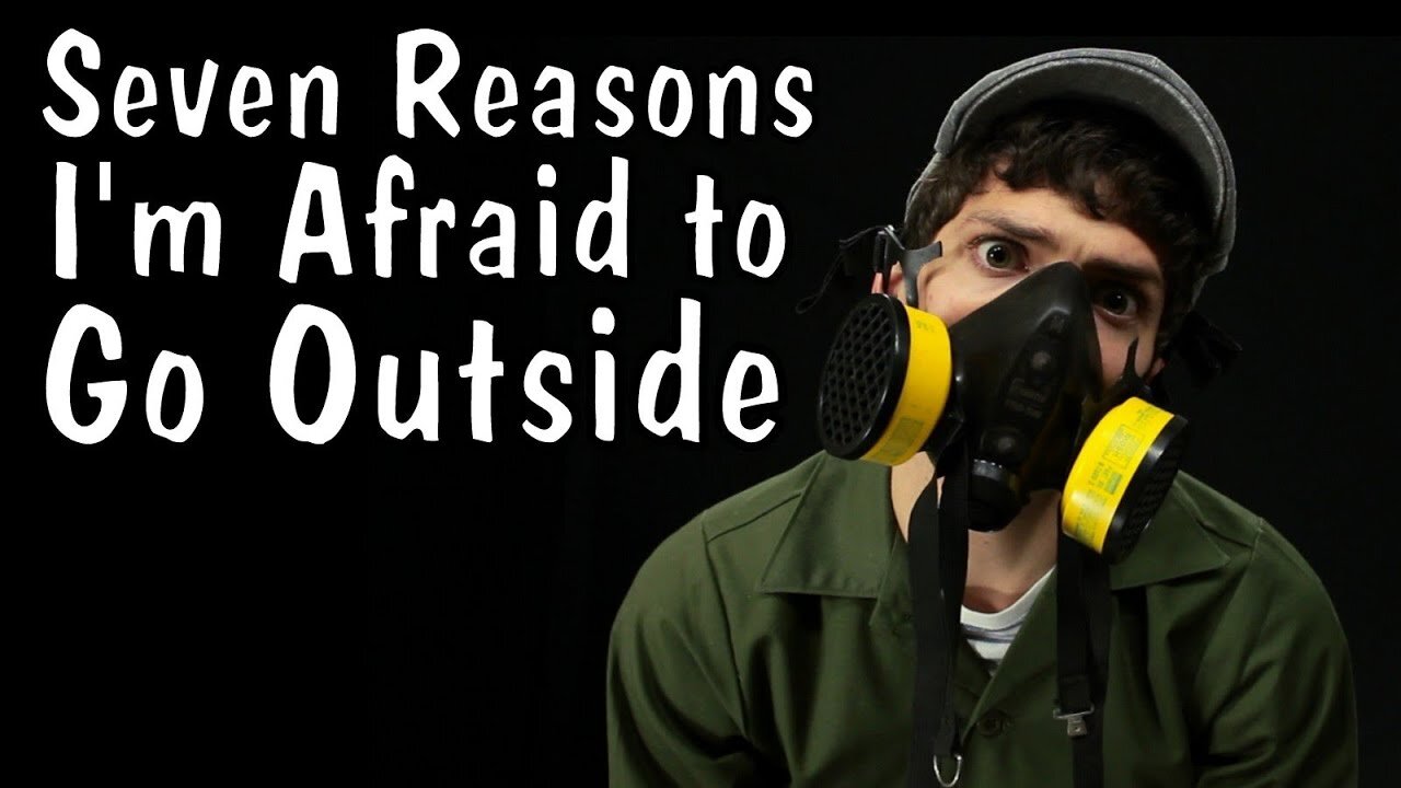 Seven Reasons I'm Afraid to Go Outside