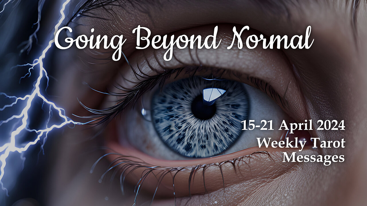 Going Beyond Normal (15-21 April 2024 Weekly Tarot Messages)