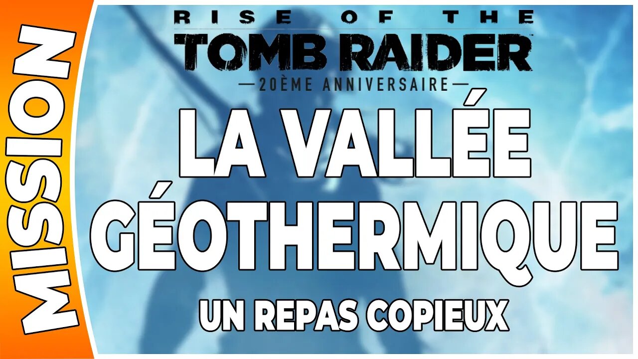 Rise of the Tomb Raider - LA VALLÉE GÉOTHERMIQUE - Mission - UN REPAS COPIEUX [FR PS4]