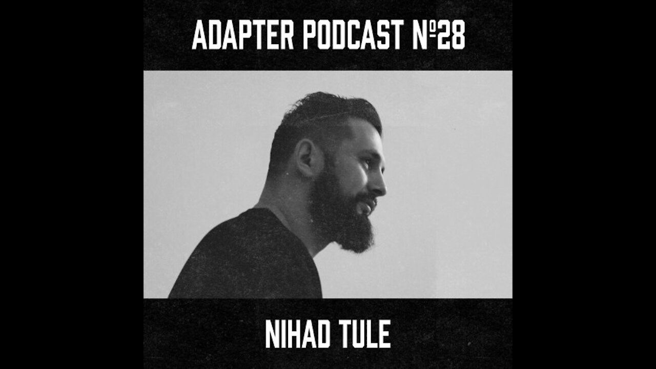 Nihad Tule @ Adapter Podcast #028