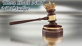 Thou Shalt not, NOT Judge - Exercising Godly Judgment