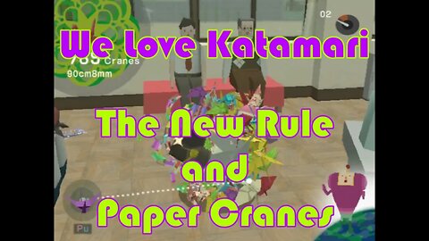 We Love Katamari: The New Rule and Paper Cranes