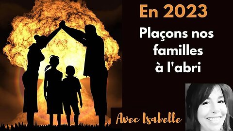 Plaçons nos familles à l'abri - partie 1 avec Isabelle