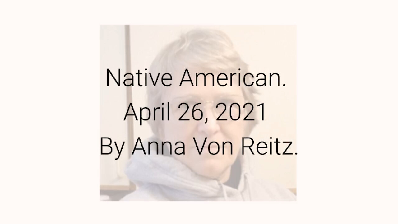 Native American April 26, 2021 By Anna Von Reitz