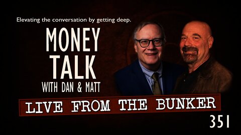 Live From the Bunker 351: Money Talk with Dan & Matt
