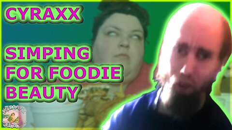 Cyraxx - Simping For Foodie Beauty (Fixed Audio)