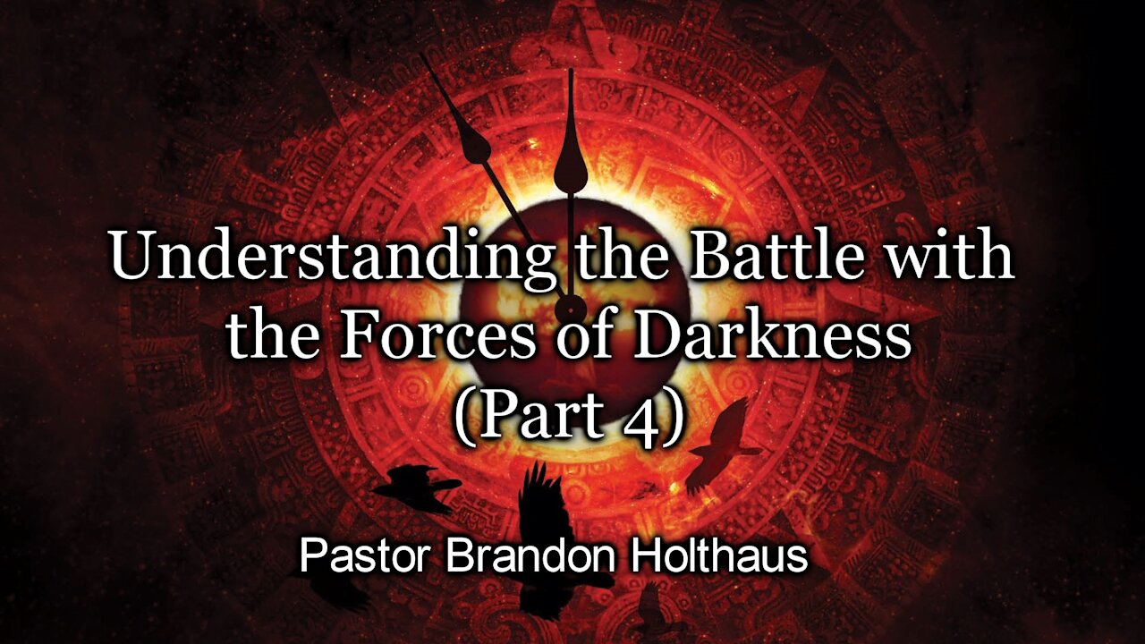 Understanding the Battle with the Forces of Darkness - Part 4