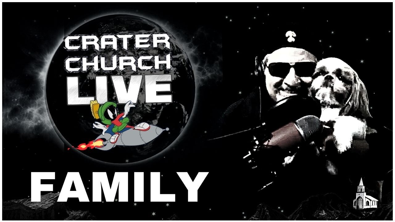 FAMILY - NOT WHAT YOU THINK - WELCOME TO CRATER CHURCH!