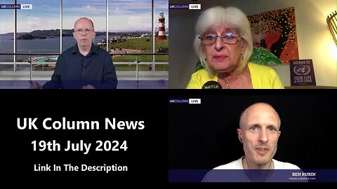 UK Column News - 19th July 2024