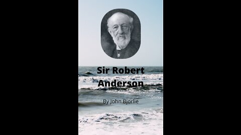 Sir Robert Anderson Biography by John Bjorlie