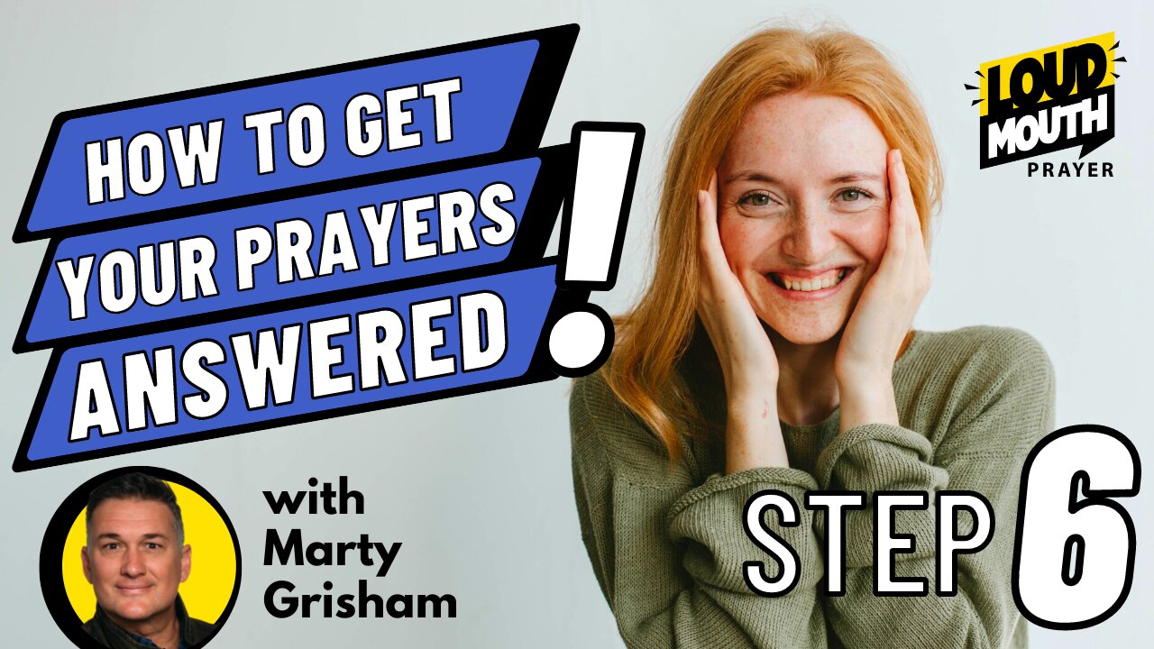 Prayer | STEP 6 of How To Get Your Prayers Answered | Loudmouth Prayer