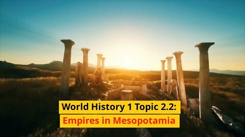 WH1 Topic 2.2 Lecture Notes: Empires in Mesopotamia