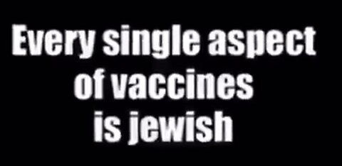 Every single aspect of vaccines is Jewish!