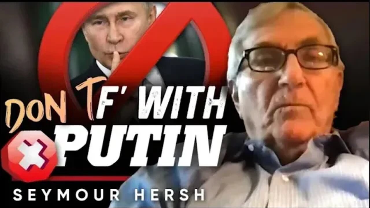 💪 The Baddest Man on The Planet: 🚨 You Don't Want to Mess with Vladimir Putin - Seymour Hersh